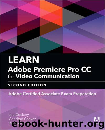Learn Adobe Premiere Pro CC for Video Communication: Adobe Certified Associate Exam Preparation (Adobe Certified Associate (ACA)) by Joe Dockery & Rob Schwartz & Conrad Chavez