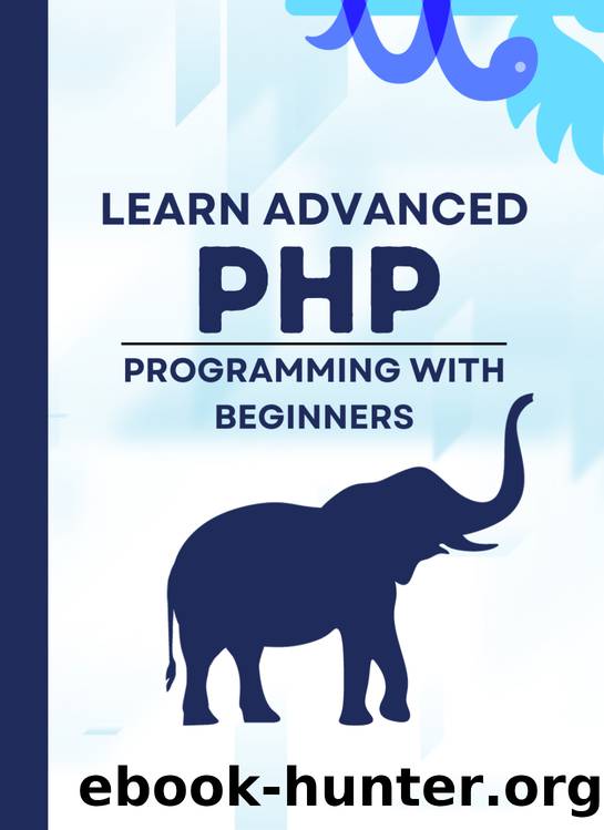 Learn Advanced PHP Programming with Beginners: Each page has live coding examples, so you can learn php program easily and quickly step by step. by Pulok Md