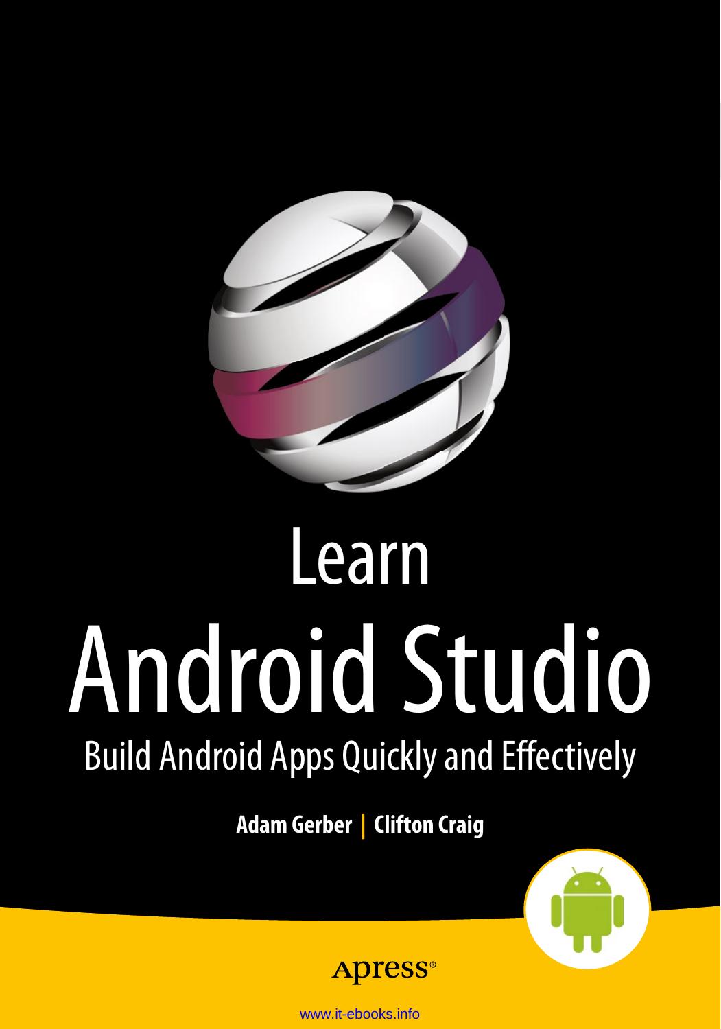 Learn Android Studio: Build Android Apps Quickly and Effectively by Adam Gerber Clifton Craig