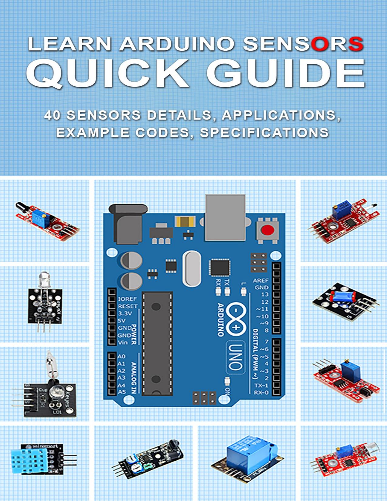 Learn Arduino Sensors Quick Guide: 40 Sensors details, Applications, Example Codes, Specifications by Sathish Kumar