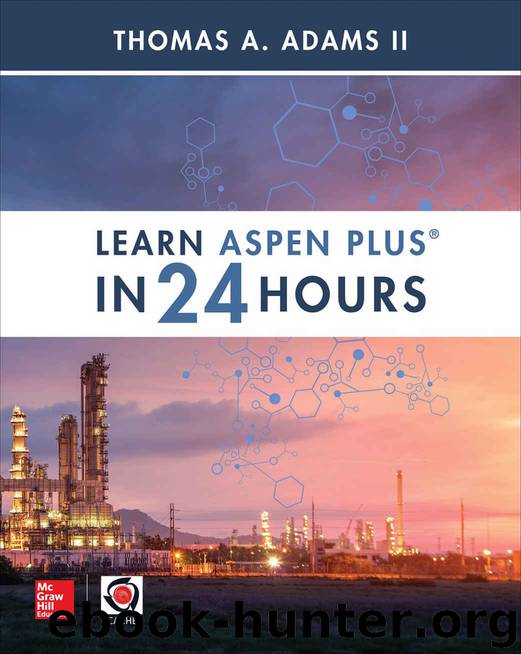 Learn Aspen Plus in 24 Hours by Thomas A. Adams II & Thomas A. Adams II