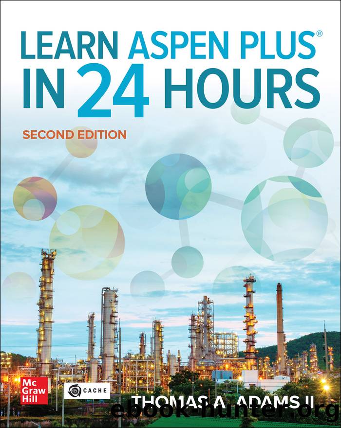 Learn Aspen Plus in 24 Hours, Second Edition by Thomas A. Adams II