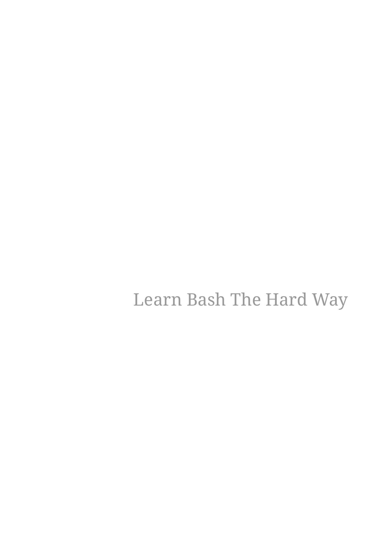 Learn Bash the Hard Way: Master Bash Using The Only Method That Works by Ian Miell