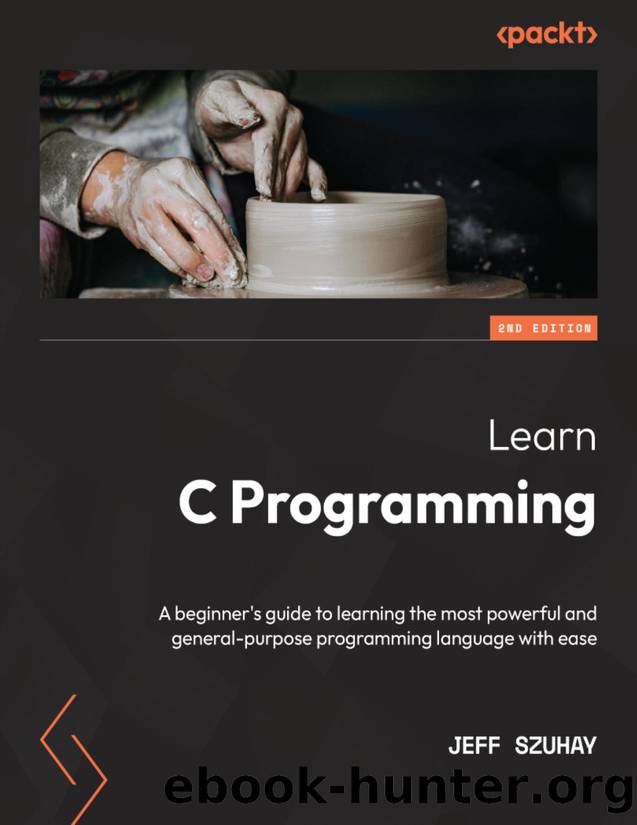 Learn C Programming - Second Edition by Jeff Szuhay