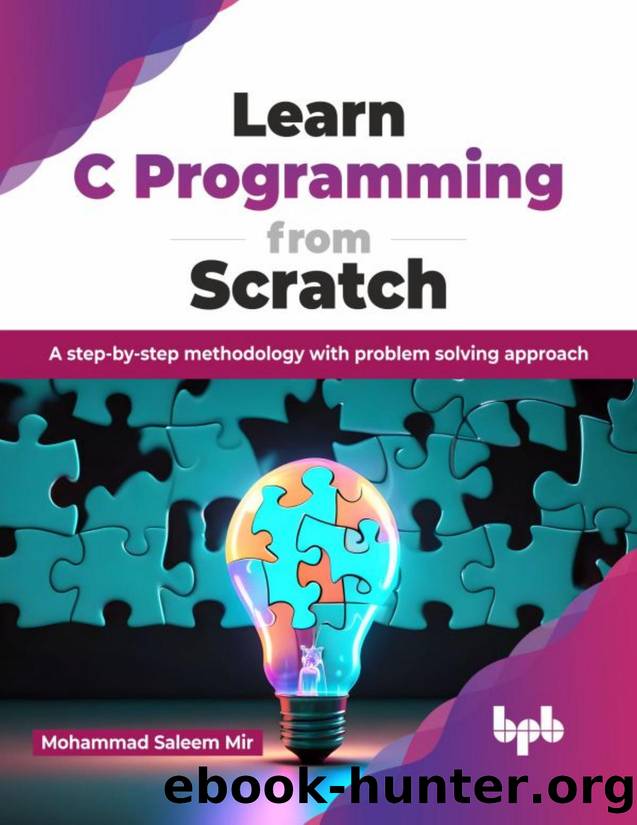 Learn C Programming from Scratch: A step-by-step methodology with problem solving approach by Mir Mohammad Saleem;