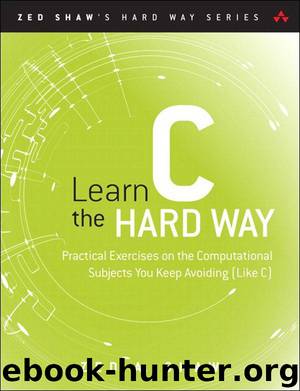 Learn C the Hard Way: Practical Exercises on the Computational Subjects You Keep Avoiding (Like C) (Brianne Kwasny's Library) by Zed A. Shaw