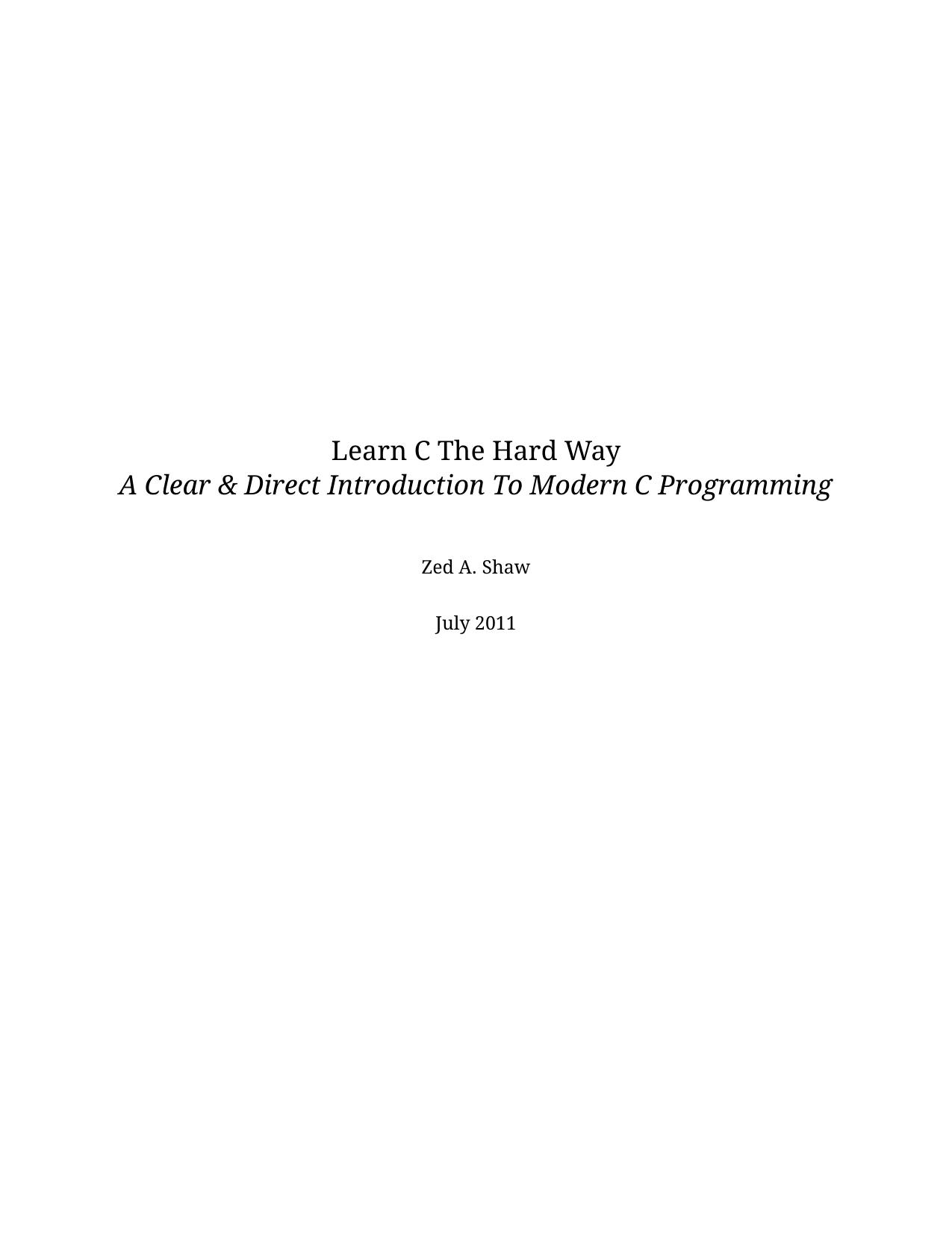Learn C the Hard Way: Practical Exercises on the Computational Subjects You Keep Avoiding (Like C) by Zed A. Shaw