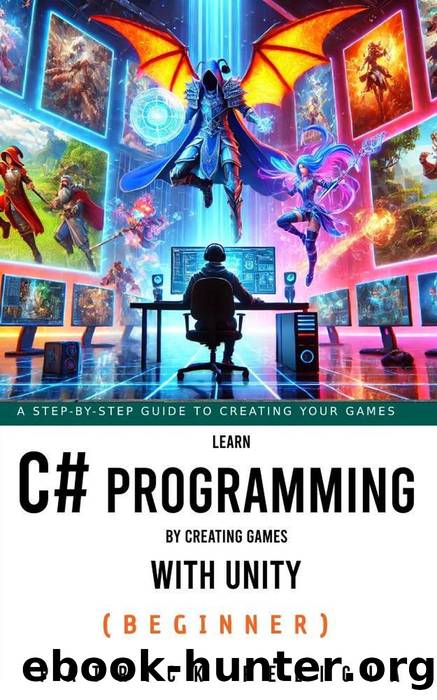Learn C# Programming by Creating Games with Unity by Patrick Felicia