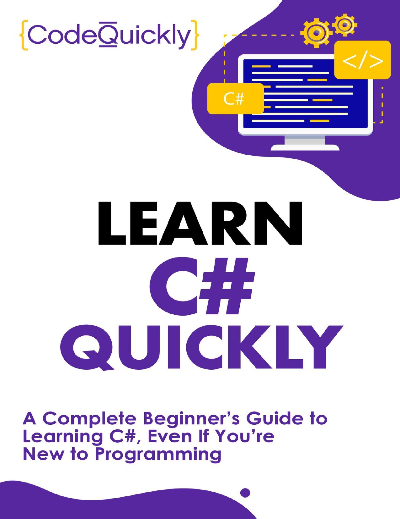 Learn C# Quickly: A Complete Beginner’s Guide to Learning C#, Even If You’re New to Programming (Crash Course With Hands-On Project Book 2) by Quickly Code