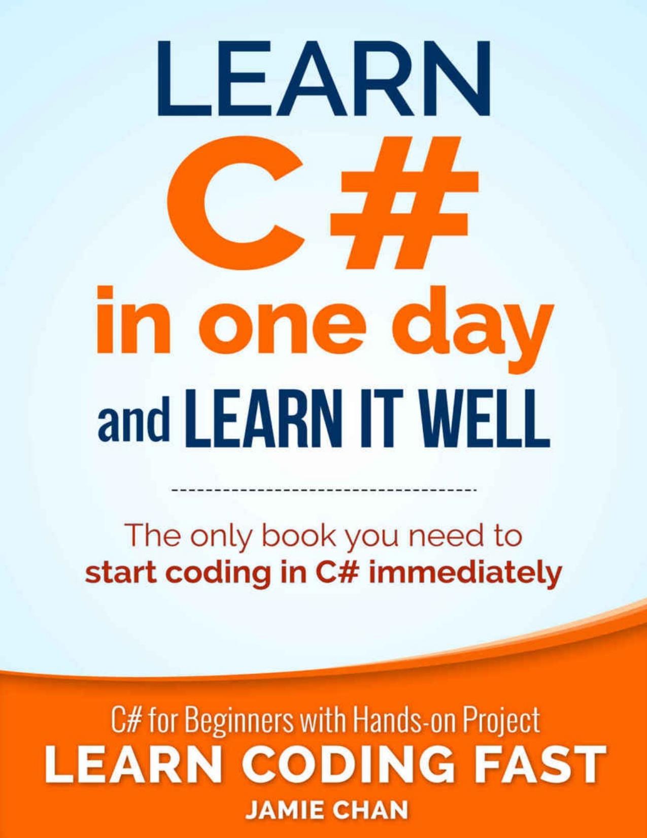 Learn C\# in One Day and Learn It Well: C\# for Beginners with Hands-on Project - PDFDrive.com by LCF Publishing & Jamie Chan