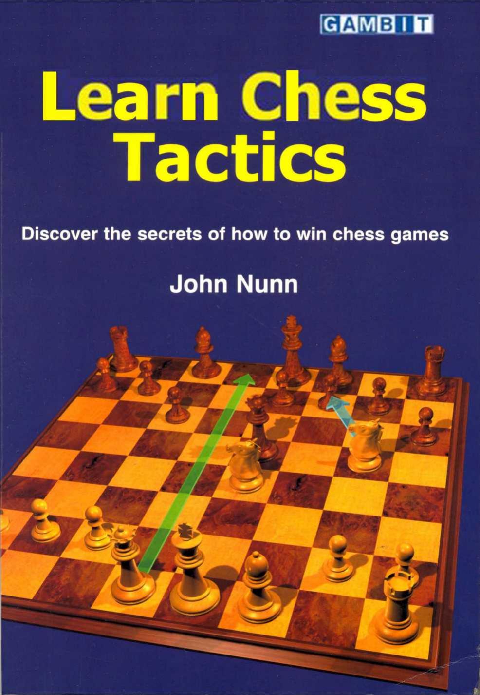 Learn Chess Tactics: Discover the Secrets of How to Win Chess Games by John Nunn