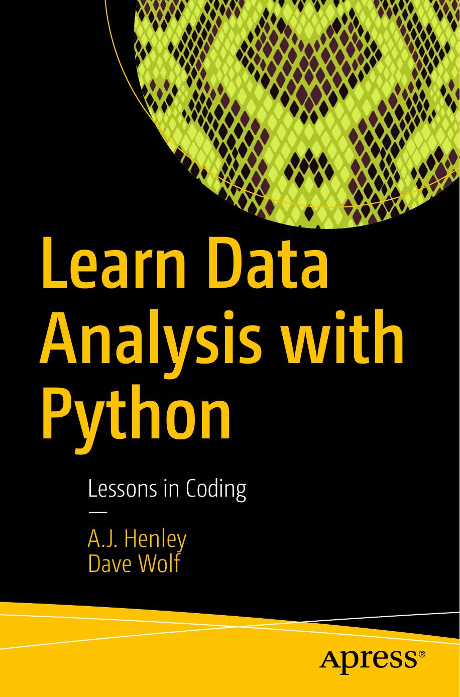 Learn Data Analysis with Python: Lessons in Coding by A.J. Henley Dave Wolf