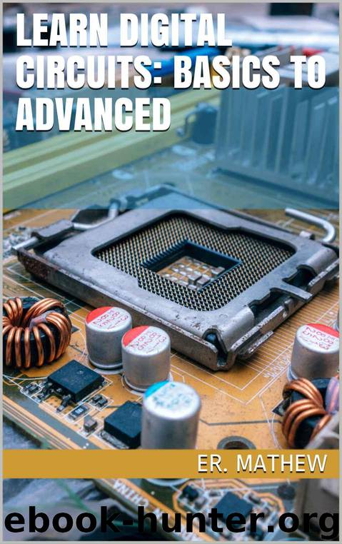 Learn Digital Circuits: Basics To Advanced by Mathew Er