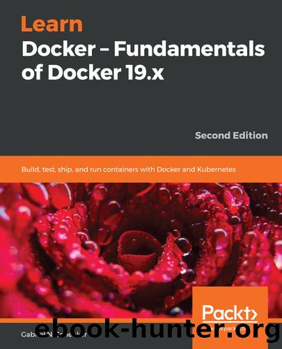 Learn Docker - Fundamentals of Docker 19.x by Gabriel N. Schenker