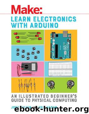 Learn Electronics With Arduino: An Illustrated Beginner's Guide to Physical Computing (Make: Technology on Your Time) by Jody Culkin & Eric Hagan