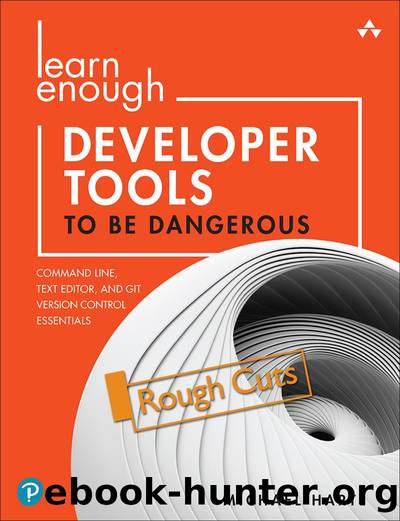 Learn Enough Developer Tools to Be Dangerous: Git Version Control, Command Line, and Text Editors Essentials by Michael Hartl