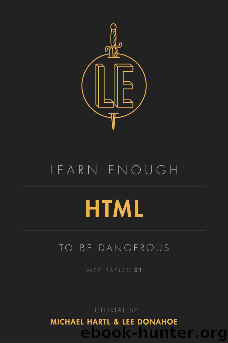 Learn Enough HTML to Be Dangerous by Michael Hartl & Lee Donahoe