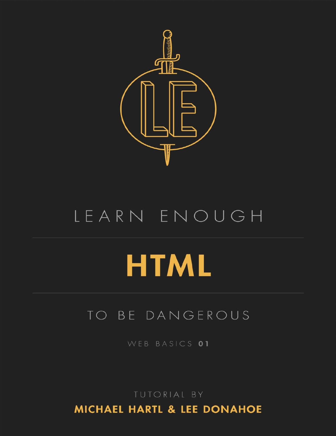 Learn Enough HTML to Be Dangerous: A tutorial introduction to HTML (Web Basics Book 1) by Michael Hartl