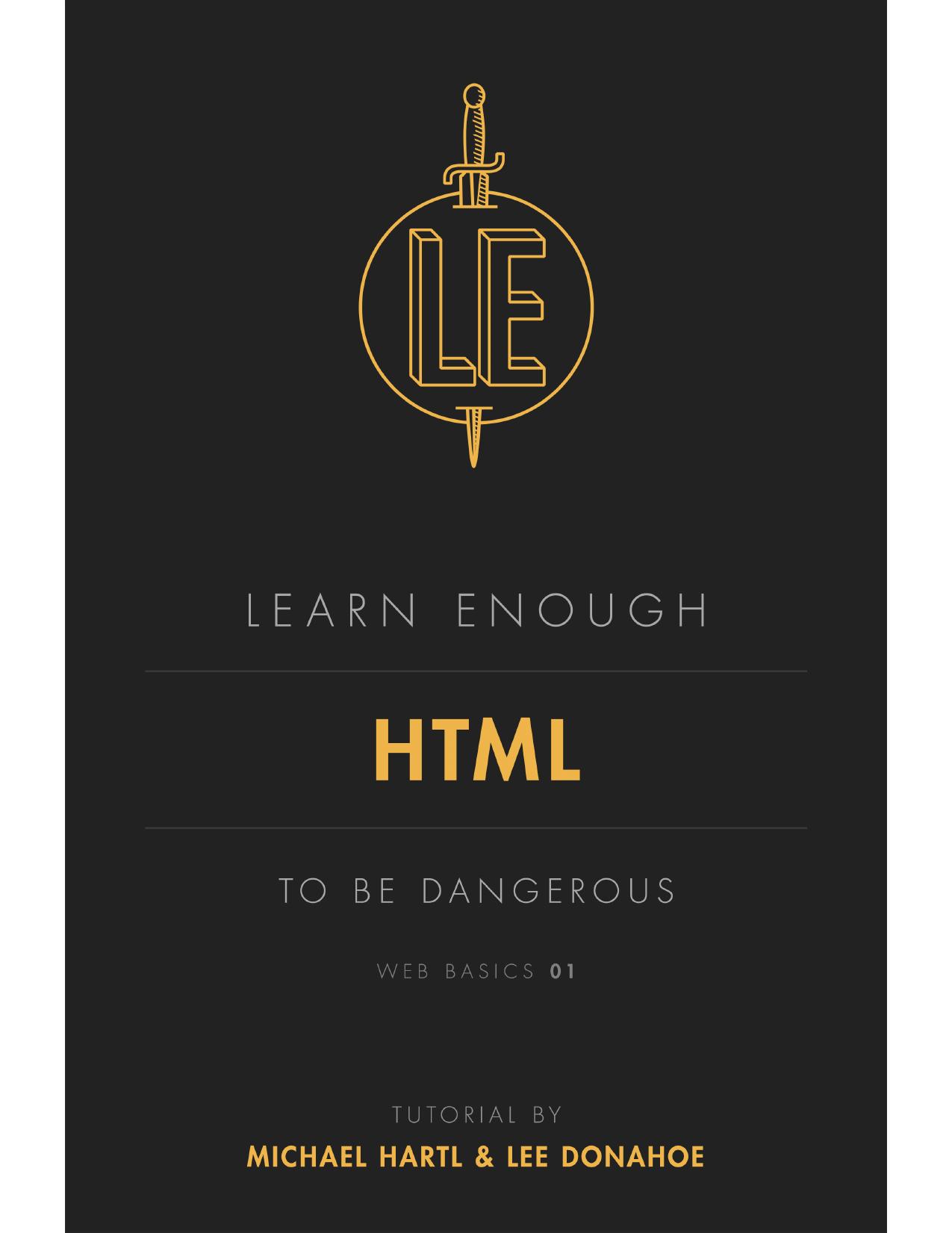Learn Enough HTML to Be Dangerous: An introduction to HTML by Michael Hartl Lee Donahoe