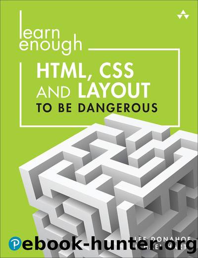 Learn Enough HTML, CSS and Layout to be Dangerous: An Introduction to Modern Website Creation and Templating Systems by Lee Donahoe & Michael Hartl