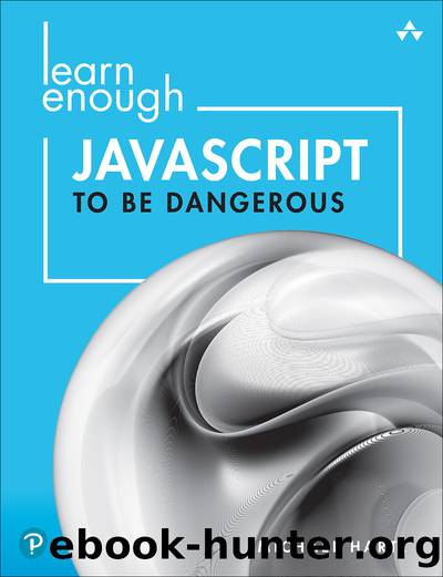 Learn Enough JavaScript to Be Dangerous: Write Programs, Publish Packages, and Develop Interactive Websites with JavaScript by Michael Hartl