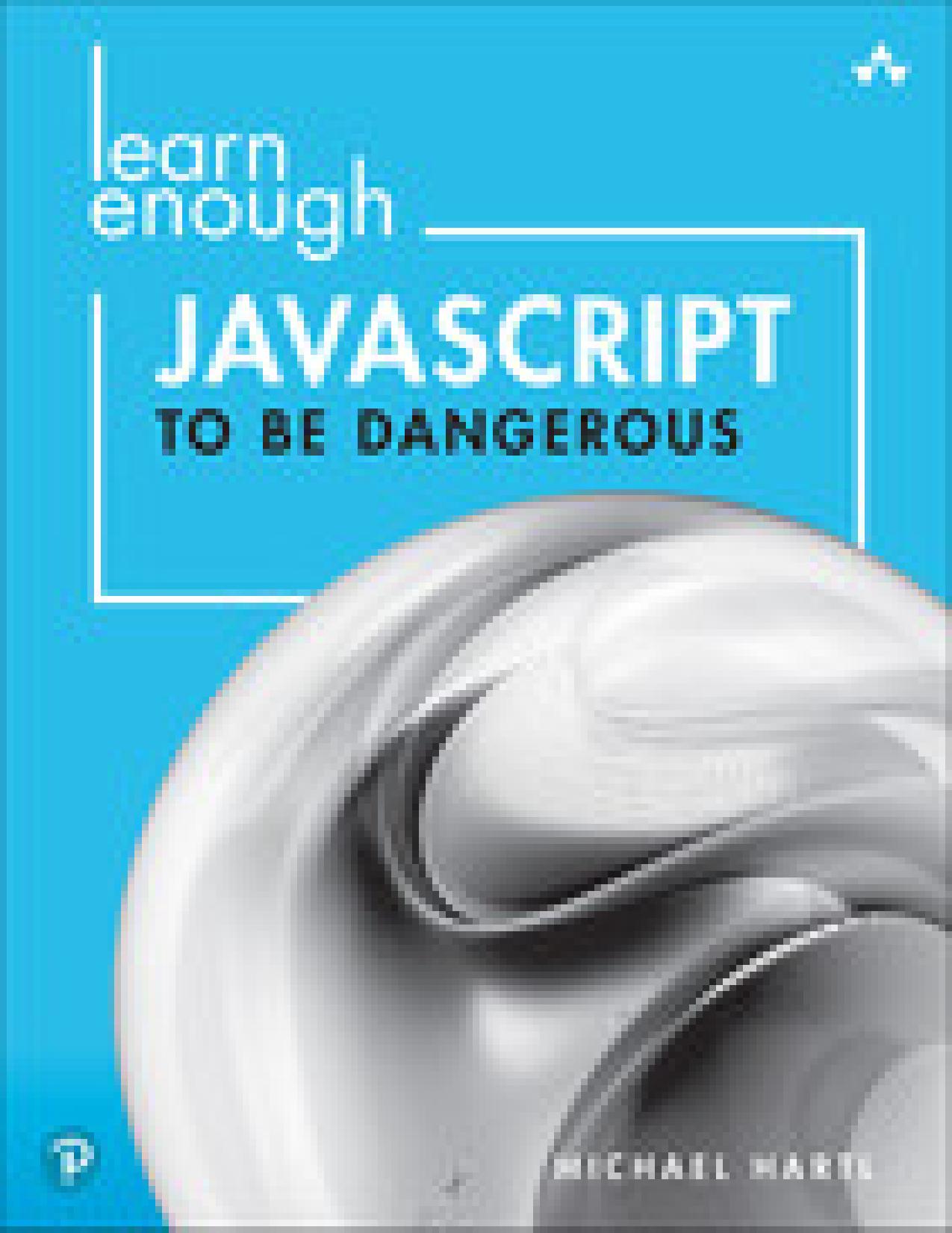 Learn Enough JavaScript to be Dangerous: A Tutorial Introduction to Programming with JavaScript by Michael Hartl