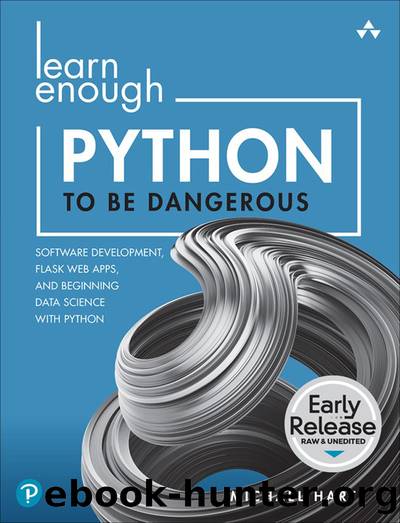 Learn Enough Python to Be Dangerous: Software Development, Flask Web Apps, and Beginning Data Science with Python by Michael Hartl