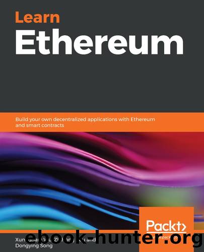 Learn Ethereum: Build your own decentralized applications with Ethereum and smart contracts by Xun (Brian) Wu & Zhihong Zou & Dongying Song