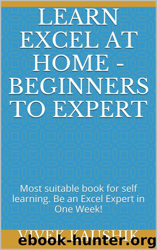 Learn Excel At Home - Beginners To Expert: Most suitable book for self learning. Be an Excel Expert in One Week! by Vivek Kaushik