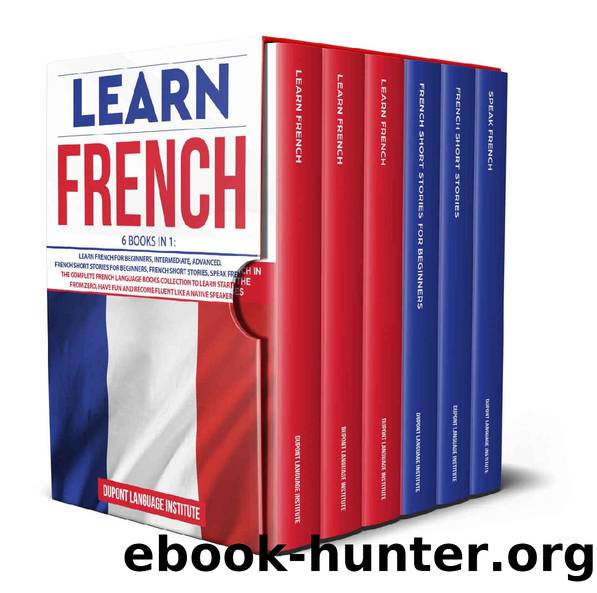 Learn French: 6 Books in 1: The Complete French Language Books Collection to Learn Starting from Zero, Have Fun and Become Fluent like a Native Speaker by Dupont Language Institute