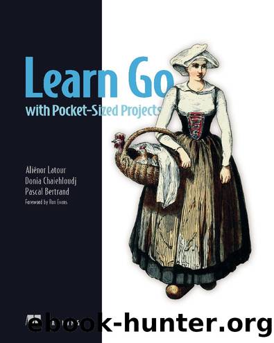 Learn Go with Pocket-Sized Projects by Donia Chaiehloudj Aliénor Latour & Pascal Bertrand