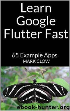 Learn Google Flutter Fast: 65 Example Apps by Mark Clow