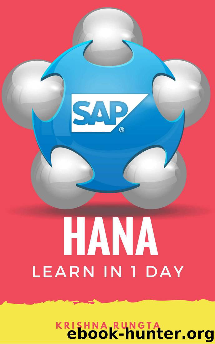 Learn HANA in 1 Day: Definitive Guide to Learn SAP HANA for Beginners by Krishna Rungta