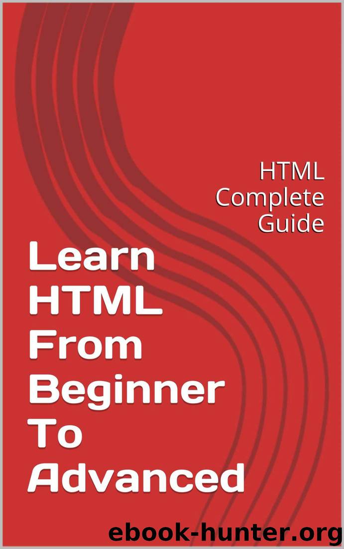 Learn HTML - From Beginner To Advanced: HTML Complete Guide by Mahi Singh Rawat