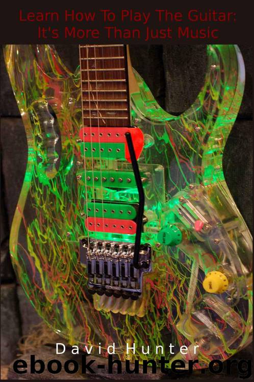 Learn How To Play The Guitar: It's More Than Just Music by Hunter David A