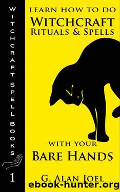 Learn How to Do Witchcraft Rituals and Spells with Your Bare Hands (Witchcraft Spell Books) by Joel G. Alan
