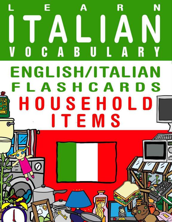 Learn Italian Vocabulary - English/Italian Flashcards - Household Items (FLASHCARD EBOOKS)