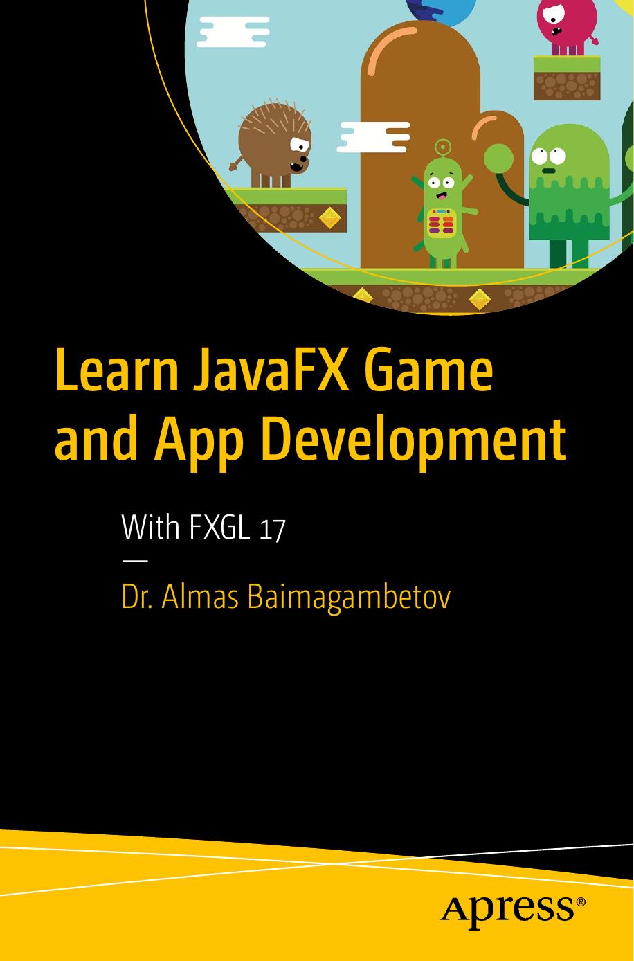 Learn JavaFX Game and App Development: With FXGL 17 by Almas Baimagambetov