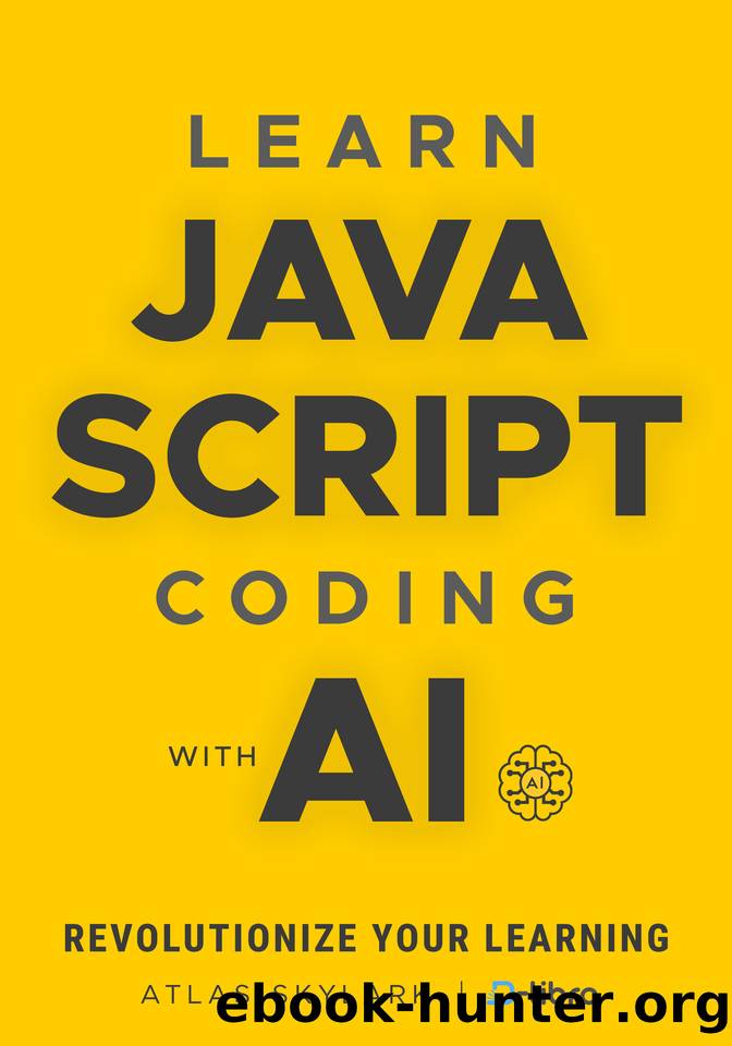 Learn JavaScript Coding with AI: Revolutionize Your Learning with ChatGPT in This Beginner's JavaScript Book (Digital Skill Development Series by D-Libro (2025)) by Celis Valeria & Bloomfield Ben & Ocean David & Skylark Atlas
