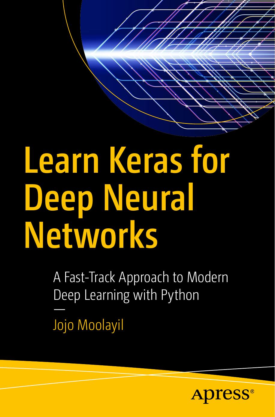 Learn Keras for Deep Neural Networks by A Fast-Track Approach to Modern Deep Learning & Python