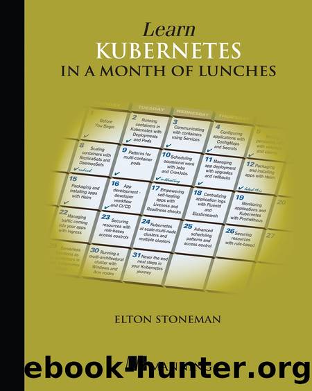 Learn Kubernetes in a Month of Lunches by Elton Stoneman