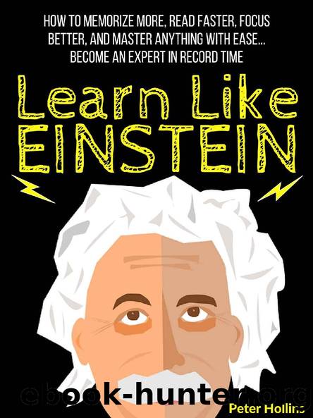 Learn Like Einstein: Memorize More, Read Faster, Focus Better, and Master Anything With Easeâ¦ Become An Expert in Record Time (Accelerated Learning) by Peter Hollins