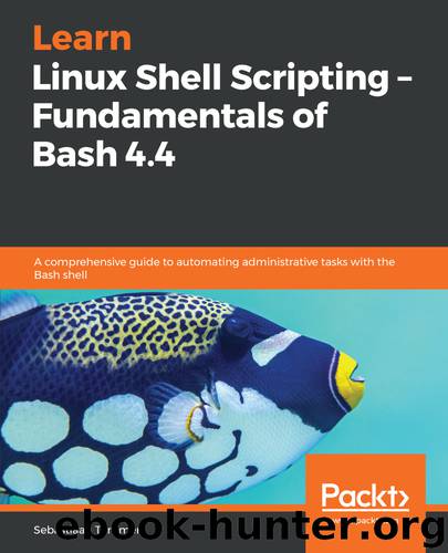 Learn Linux Shell Scripting - Fundamentals of Shell 4.4 by Sebastiaan Tammer