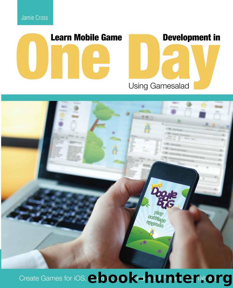 Learn Mobile Game Development in One Day Using Gamesalad: Create Games for iOS, Android and Windows Phones and Tablets by Cross Jamie