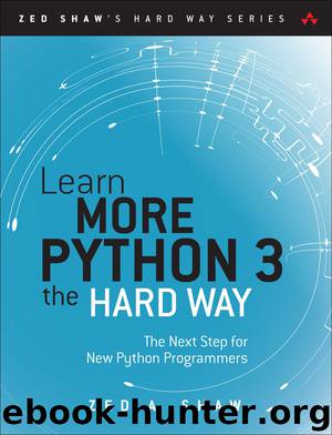Learn More Python 3 the Hard Way: The Next Step for New Python Programmers (Zed Shaw's Hard Way Series) by Zed A. Shaw