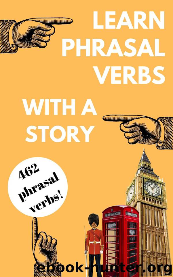 Learn Phrasal Verbs with a Story: Phrasal Verbs are so important, so don't be scared of them. Learn them! by JOSEPH RHYS