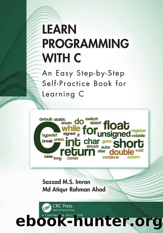 Learn Programming with C; An Easy Step-by-Step Self-Practice Book for Learning C by Sazzad M.S. Imran & Md Atiqur Rahman Ahad