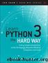 Learn Python 3 the Hard Way: A Very Simple Introduction to the Terrifyingly Beautiful World of Computers and Code, First Edition by Zed A. Shaw