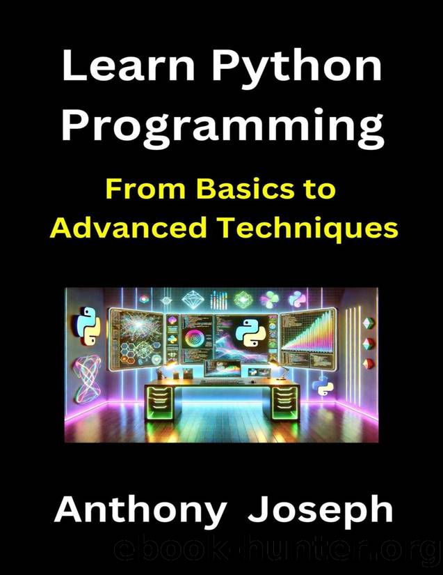 Learn Python Programming - From Basics to Advanced Techniques (Series 1) by Anthony Joseph