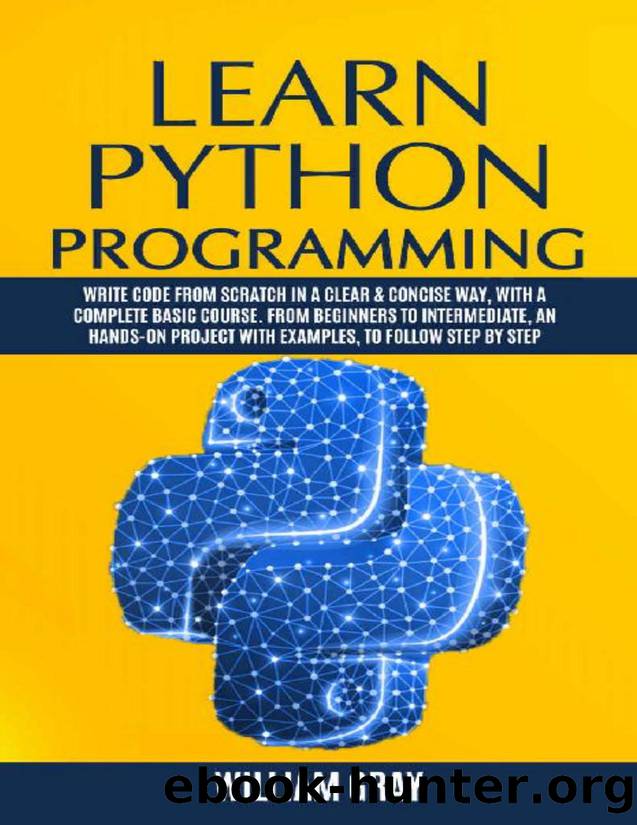 Learn Python Programming: Write code from scratch in a clear & concise way, with a complete basic course. From beginners to intermediate, an hands-on project with examples, to follow step by step by WILLIAM GRAY